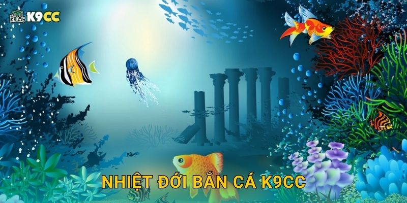 Nhiệt Đới Bắn Cá K9cc