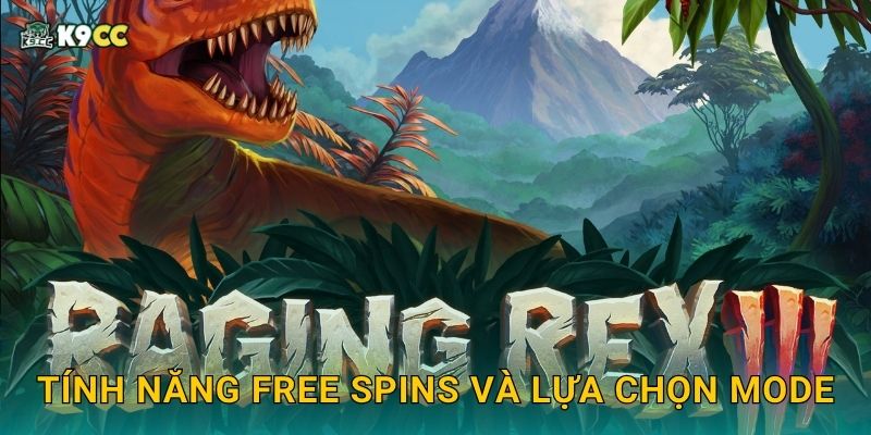 Raging Rex 2 đậm nhịp dồn dập – Truy đuổi tiền thưởng tại K9cc 3 Tính năng Free Spins và lựa chọn mode