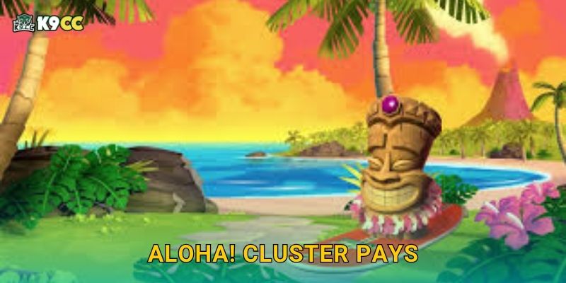 Aloha! Cluster Pays thư giãn – Slot nhiệt đới tại K9cc