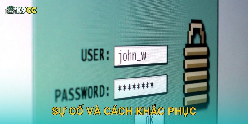 Đăng nhập an toàn – Truy cập không giới hạn tại K9cc 3 Sự cố và cách khắc phục