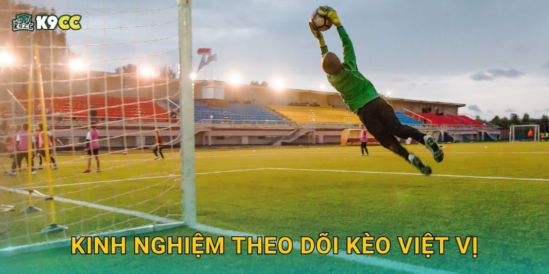 Kinh nghiệm theo dõi kèo việt vị