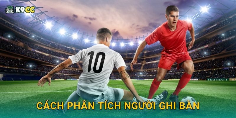 Cách phân tích người ghi bàn