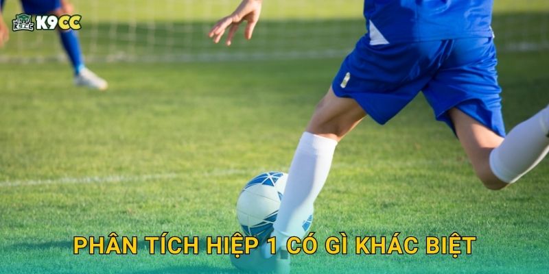 Phân tích hiệp 1 có gì khác biệt