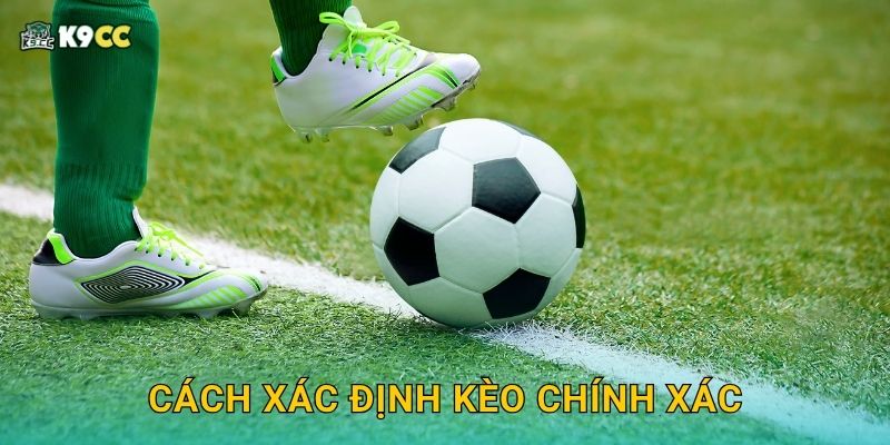 Cách xác định kèo chính xác
