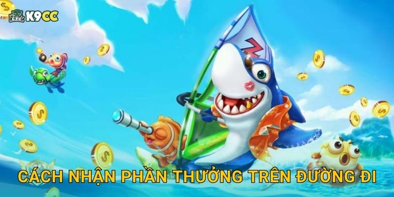 Cách nhận phần thưởng trên đường đi