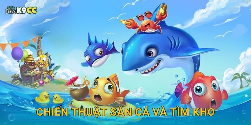 Chiến thuật săn cá và tìm kho